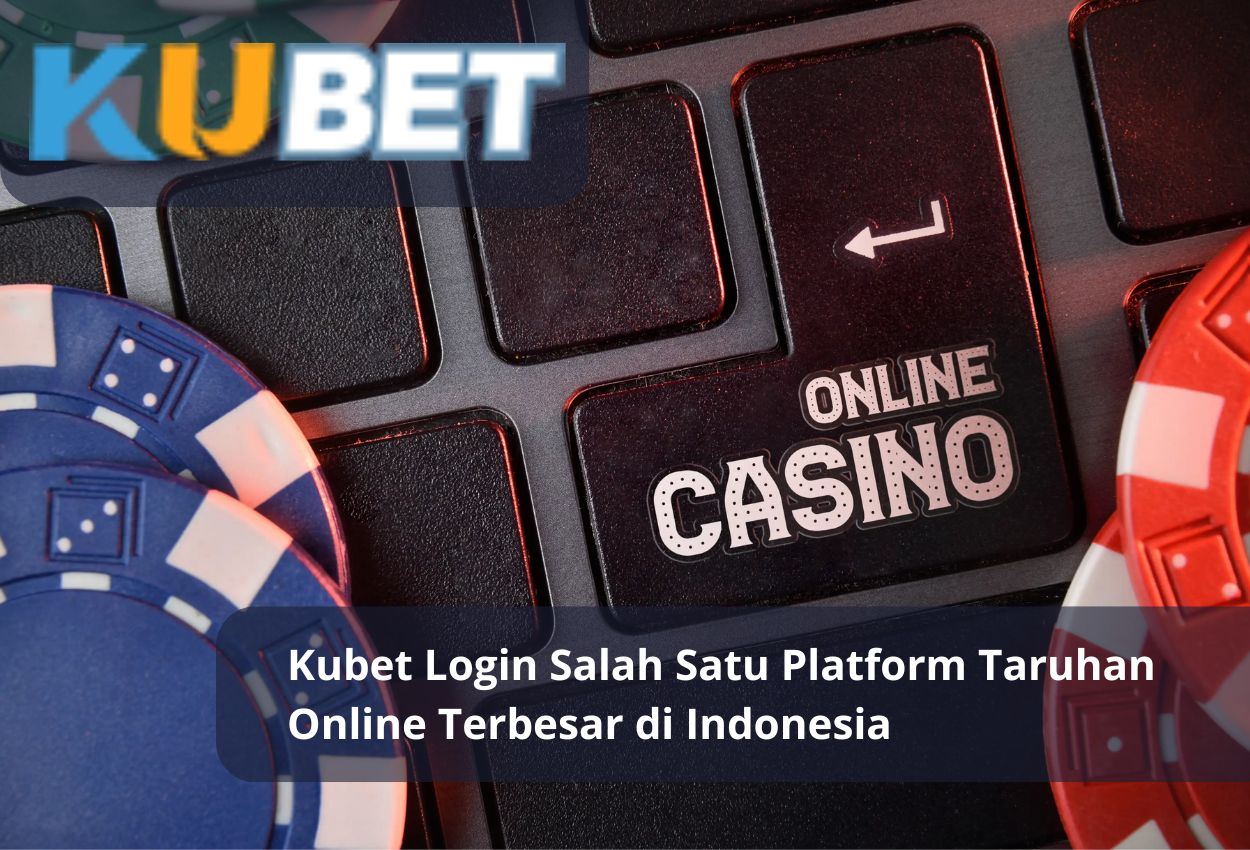 Kubet Login Salah Satu Platform Taruhan Online Terbesar di Indonesia